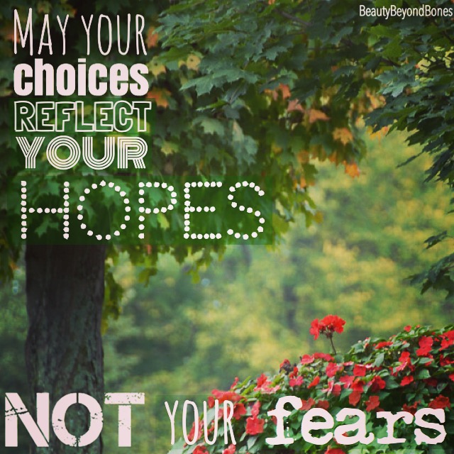 May your choices reflect your hopes, not your fears. - BeautyBeyondBones #edrecovery #recovery #faith #catholic #christianity #blog