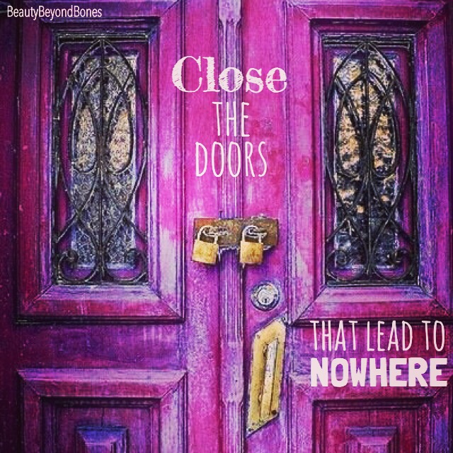 Close the doors that lead to nowhere. - BeautyBeyondBones From her MUST READ post, Ten Year Challenge #10yearchallenge #edrecovery #recovery #faith #catholic #quotes
