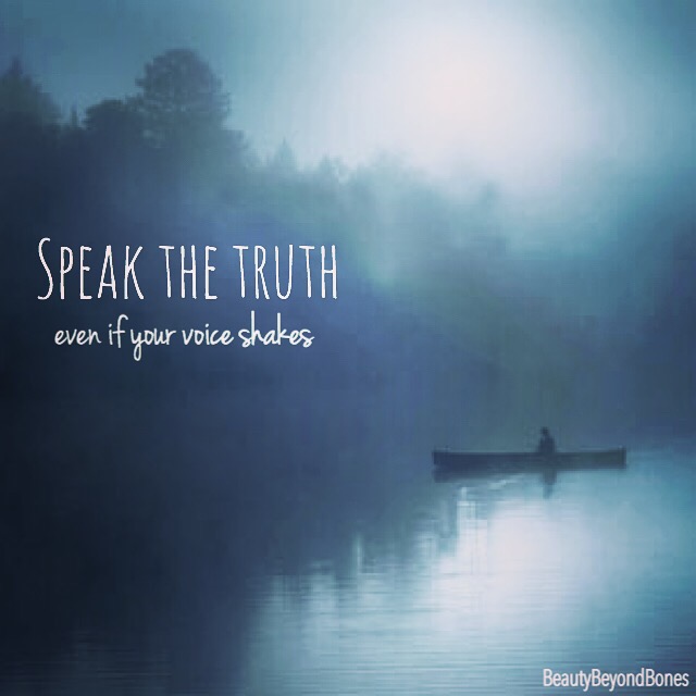 Speak the truth, even if your voice shakes. BeautyBeyondBones, top recovery blogger. #faith #edrecovery